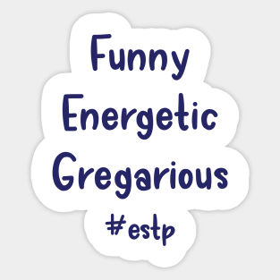 ESTP Funny, Energetic, Gregarious Sticker